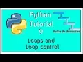 Loops and Loop control - Python Programming Tutorial 9