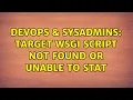 DevOps SysAdmins Target WSGI script not found or unable to stat