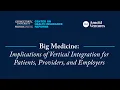 Big Medicine Implications of Vertical Integration for Patients Providers and Employers