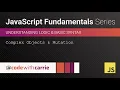 Complex Objects and Mutation JavaScript Fundamentals Series