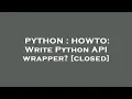 PYTHON HOWTO Write Python API wrapper