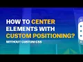 How to center elements PRECISELY with custom positioning Without custom CSS