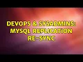 DevOps SysAdmins MySQL replication re-sync
