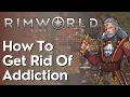 How To Get Rid Of Addiction Rimworld
