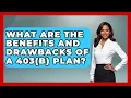 What Are the Benefits and Drawbacks of a 403 b Plan Get Retirement Help