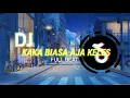 Download Lagu DJ KAKA BIASA AJA KELES VIRAL DI TIKTOK TERBARU 2021