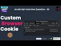 Custom browser cookie JavaScript Interview Question - 33