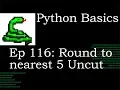 Python Basics Round to closest 5 Uncut