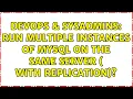 DevOps SysAdmins Run multiple instances of MySQL on the same server with replication