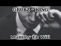 Download Lagu Grobz-King - Mummy Ek Wili