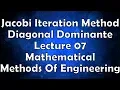 Jacobi Iteration Method Diagonal Dominante Lecture 07 Mathematical Methods Of Engineering
