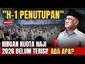 H-1 JELANG PENUTUPAN, RIBUAN KUOTA HAJI 2026 BELUM TERISI — ADA APA?