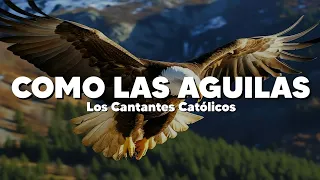 Como Las Aguilas - Los Cantantes Católicos (Letra)