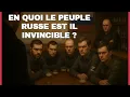 V.RUSSIE - EN QUOI LE PEUPLE RUSSE EST IL INVINCIBLE ?