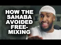 How the Sahaba Avoided Free Mixing