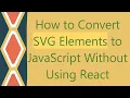 How to Convert SVG Elements to JavaScript Without Using React
