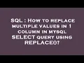 SQL How to replace multiple values in 1 column in mysql SELECT query using REPLACE