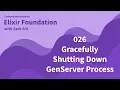 Elixir Gracefully Shutdown GenServer Process - 026