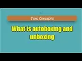 What is autoboxing and unboxing