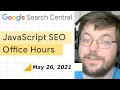 JavaScript SEO Q A May 26th 2021