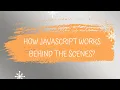 How JavaScript Works behind the scenes