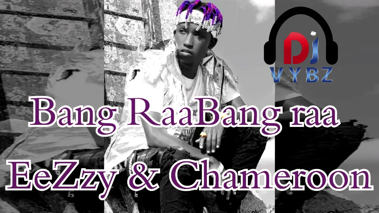 Bang raa - EeZzy &Chameroon Dj Vybz Pro (2020)