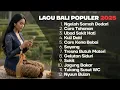 Download Lagu Lagu Bali Populer 2025 Terbaru \u0026 Hits | Ngelah Somah Dedari, Cara Tahanan, Ubad Sakit Hati