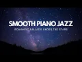 Download Lagu Smooth Piano Jazz for Night Relaxation | Romantic Ballads Under the Stars