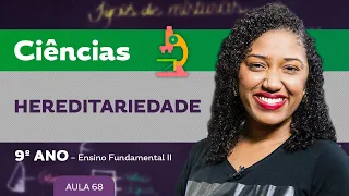 Hereditariedade – Ciências – 9º ano – Ensino Fundamental