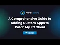 Comprehensive Guide to Adding Custom Apps to PMPC Cloud - Patch My PC Webinar