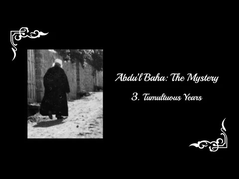 Download MP3 Abdu'l-Baha: The Mystery - Part 3: Tumultuous Years