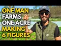 One Man Farms One Acre Making 100 000