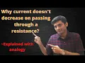Why current doesn t decrease on passing through a resistance