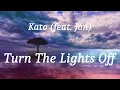 Lagu Kato (feat. Jon) - Turn The Lights Off (lyrics)