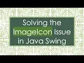 Solving the ImageIcon Issue in Java Swing