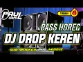 Lagu DJ DROP V2 KEREN BASS HOREG MELODY SANGAR SUB WOFFER | PAUL CANS