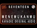 Download Lagu SEVENTEEN - MENEMUKANMU - KARAOKE ORIGINAL AUDIO