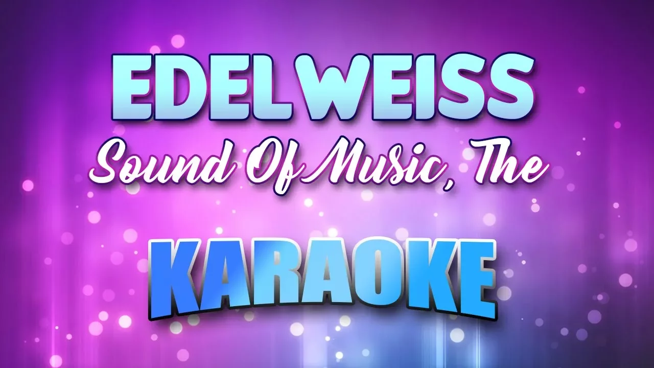 Sound Of Music, The - Edelweiss (Karaoke & Lyrics) Sound Of Music, The - Edelweiss (Karaoke & Lyrics)
