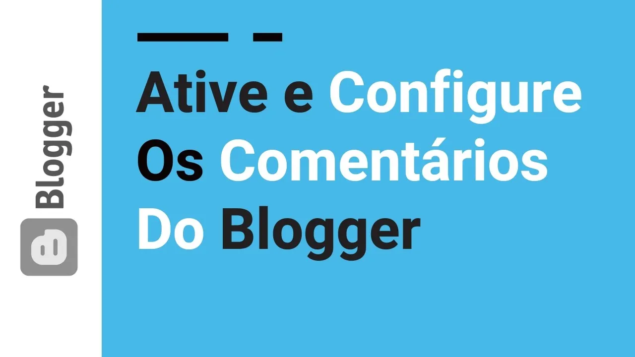 15 | Ative e Configure Comentários do Blogspot