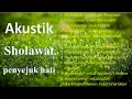 SHOLAWAT PENYEJUK HATI AKUSTIK