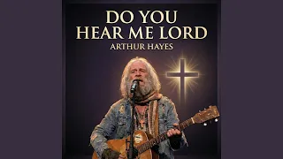 do you hear me lord
