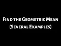 Find the Geometric Mean Several Examples