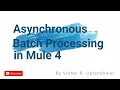 Asynchronous Batch Processing in MuleSoft 4 Database Scheduler Batch Step Batch Aggregator