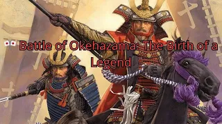 Battle Of Okehazama The Birth Of A Legend 
