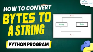Converting Bytes to String in Python - Complete Program for Beginners