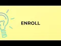 What is the meaning of the word ENROLL