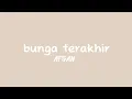 Download Lagu BUNGA TERAKHIR||Afgan||LIRIK LAGU