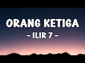 Download Lagu Orang Ketiga - Ilir 7 || Lirik
