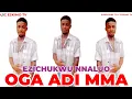 Download Lagu EZICHUKWU NNALUO - OGA ADI MMA