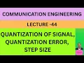 COMMUNICATION ENGINEERING CE QUANTIZATION OF SIGNAL QUANTIZA ERROR LECTURE - E TC-2024NEP
